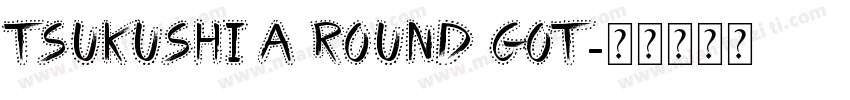 tsukushi A Round Got字体转换